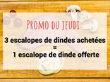 PROMO DU JEUDI : 3 + 1 Escalopes de Dinde de 150 g