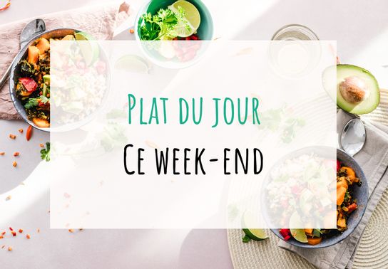 Plat du jour - Ce week-end